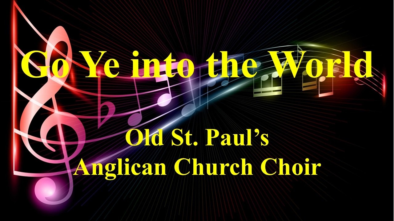 Go Ye into the World performed by Old St. Paul’s Anglican Church Choir