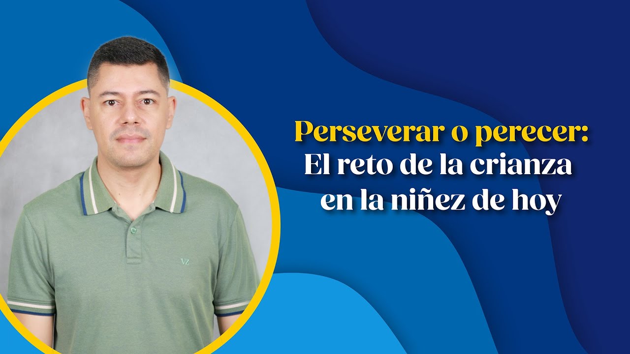 Perseverar o perecer: el reto de la crianza en la niñez - Ciclo Preescolar