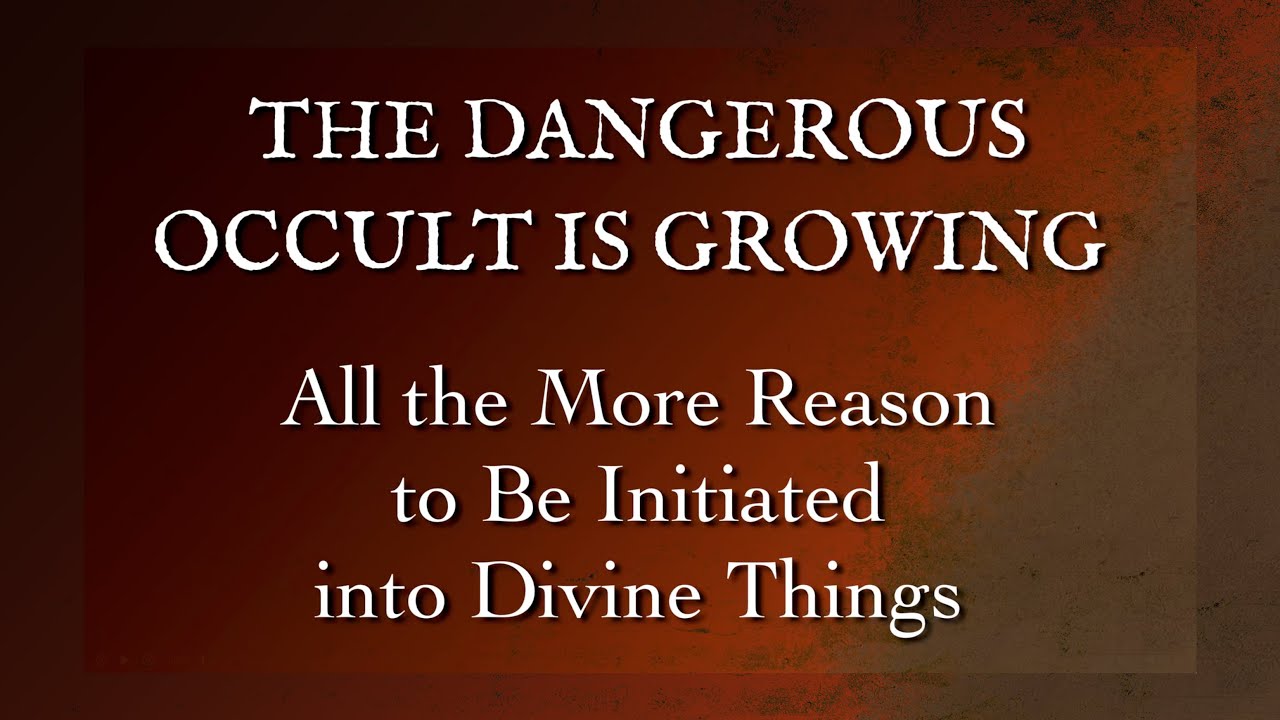 The Dangerous Occult Is Growing -- All the More Reason to Be Initiated Into Divine Things