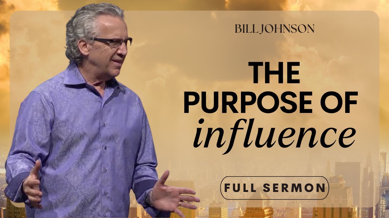 Keys to Influence, Walking in Both Divine Wisdom & Supernatural Power - Bill Johnson | Bethel Church