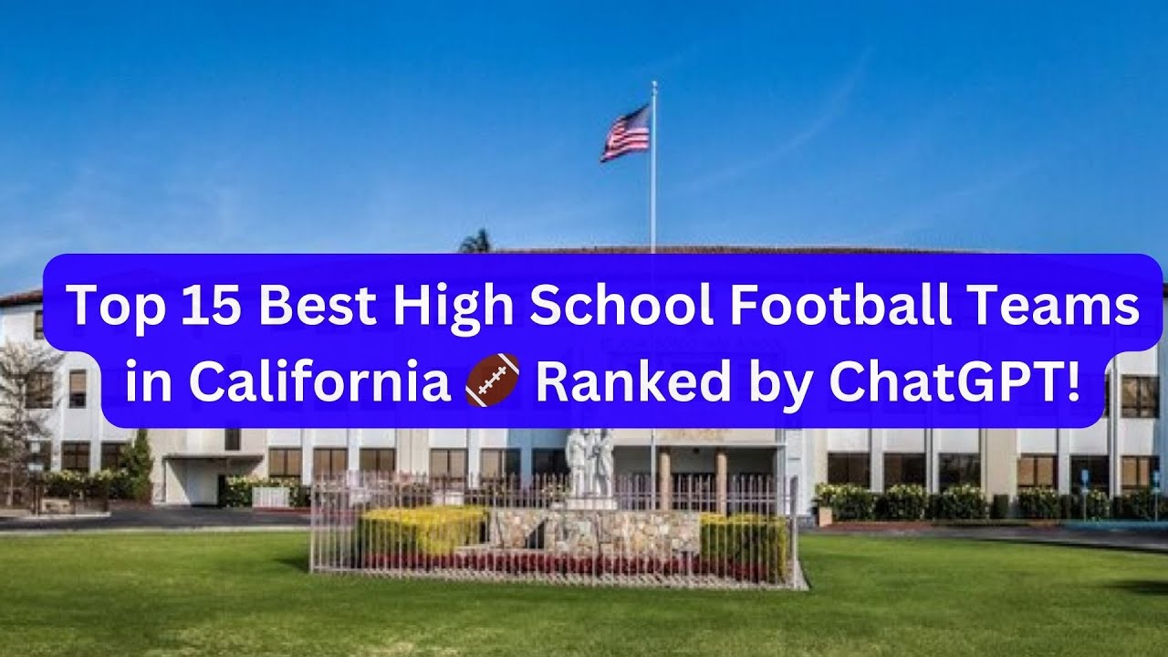Top 15 Best High School Football Teams in California 🏈 Ranked by ChatGPT!