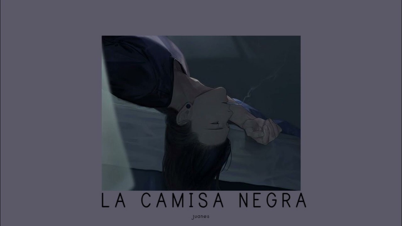 La camisa negra - Juanes -- slowed & reverb