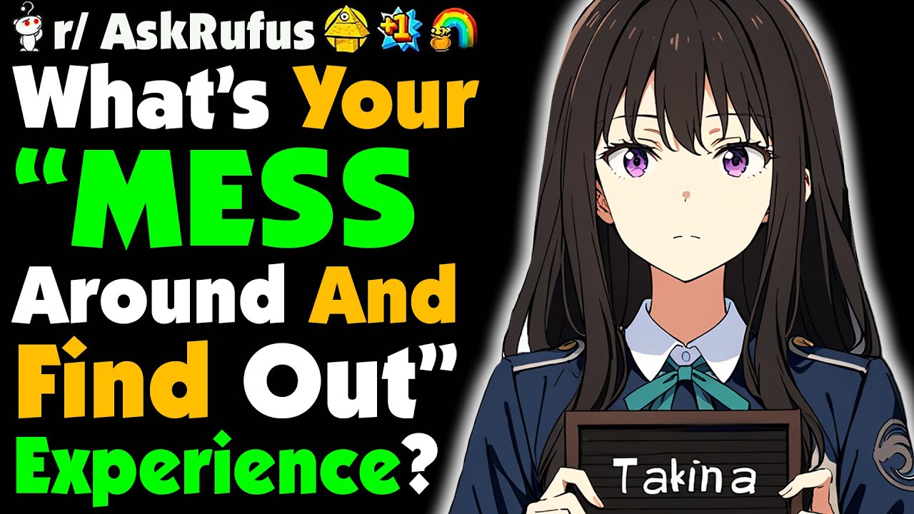 What’s Your Biggest 'MESS AROUND AND FIND OUT' Story?