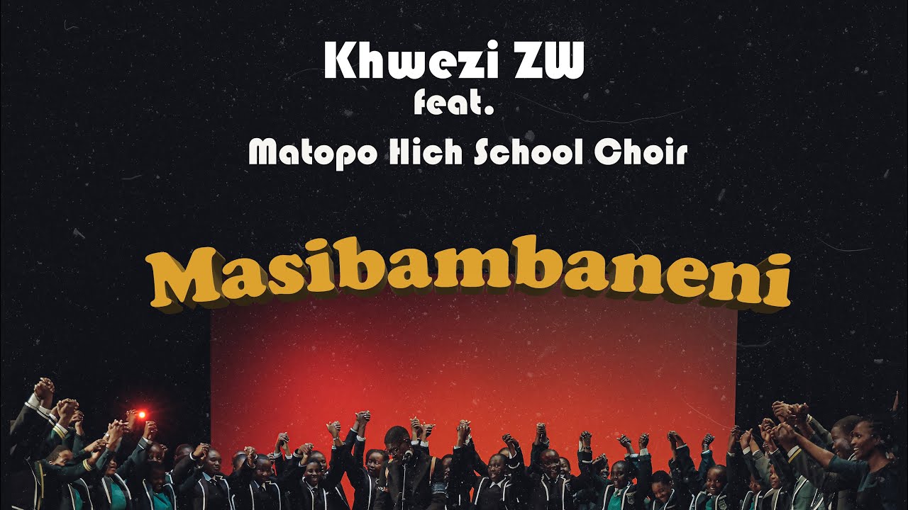 Khwezi Zw - Masibambaneni (feat.Matopo High Shool Choir) Produced by @DonnyChords