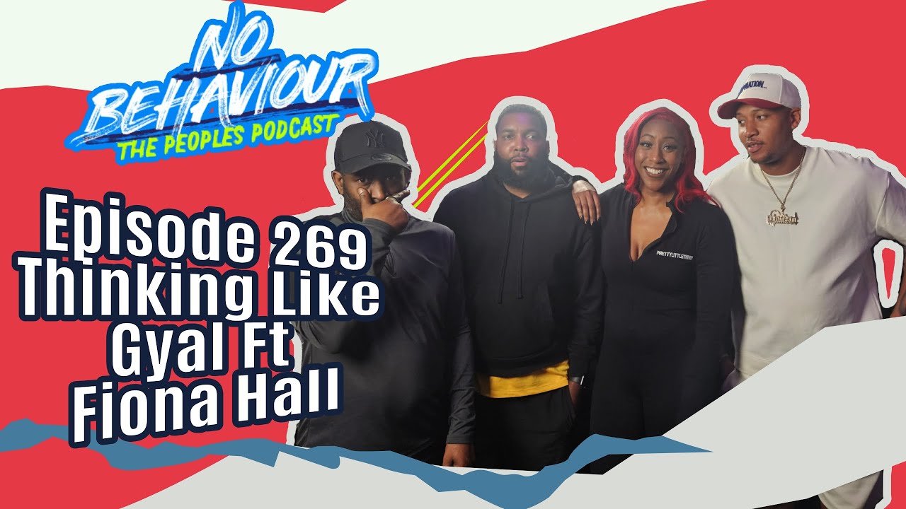 Thinking Like Gyal | No Behaviour Podcast EP. 269 | Margs , Loons & Beanos  Ft Fiona Hall