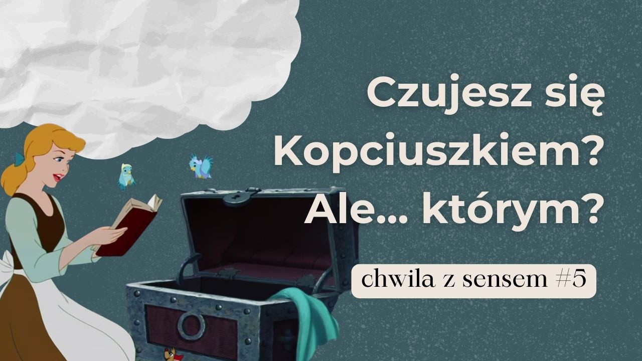 Którym Kopciuszkiem jesteś? O sensie, który nie znika