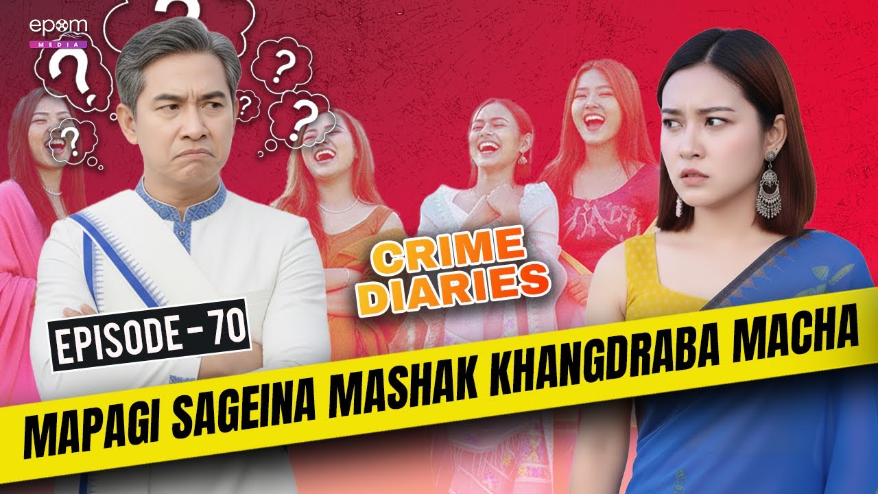 MAPAGI SAGEINA MASHAK KHANGDRABA MACHA | CRIME DIARIES-Episode 70 | Manipur Crime Stories