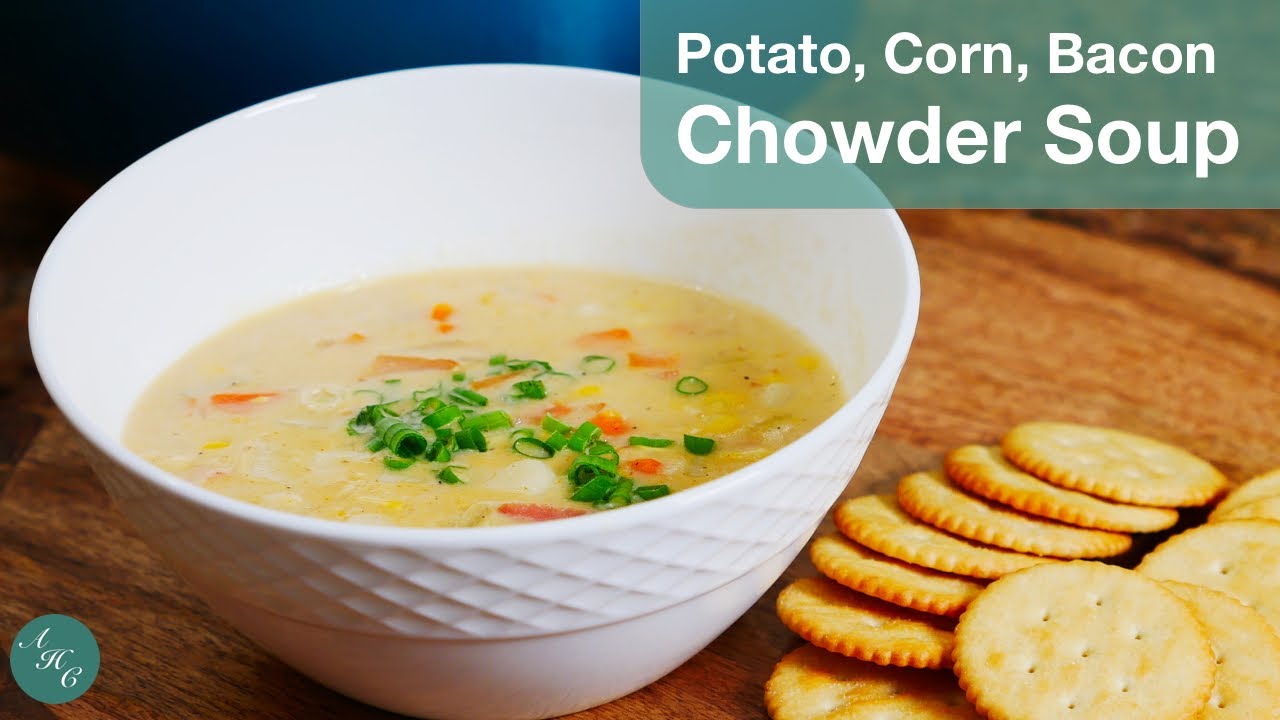 How to Make Easy Potato, Corn and Bacon Chowder Soup Recipe