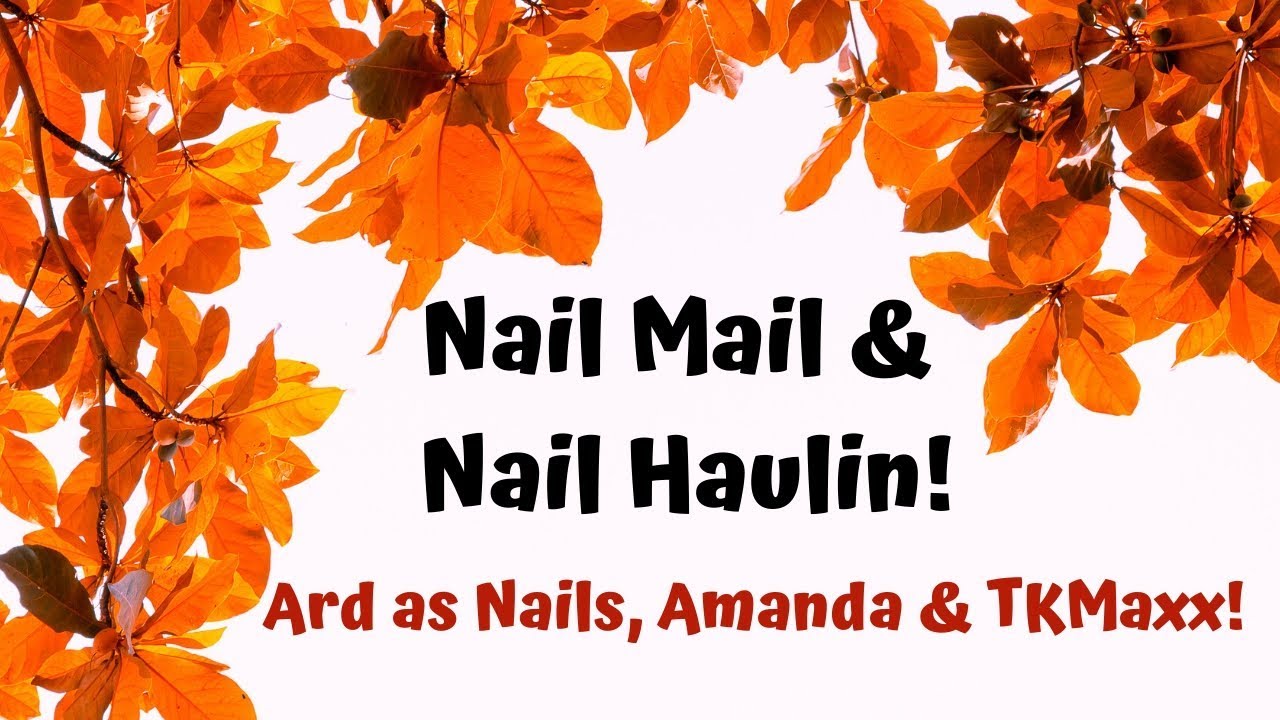 Nail Mail & Haulin (plus my Ard as Nails BCA collab polish!)