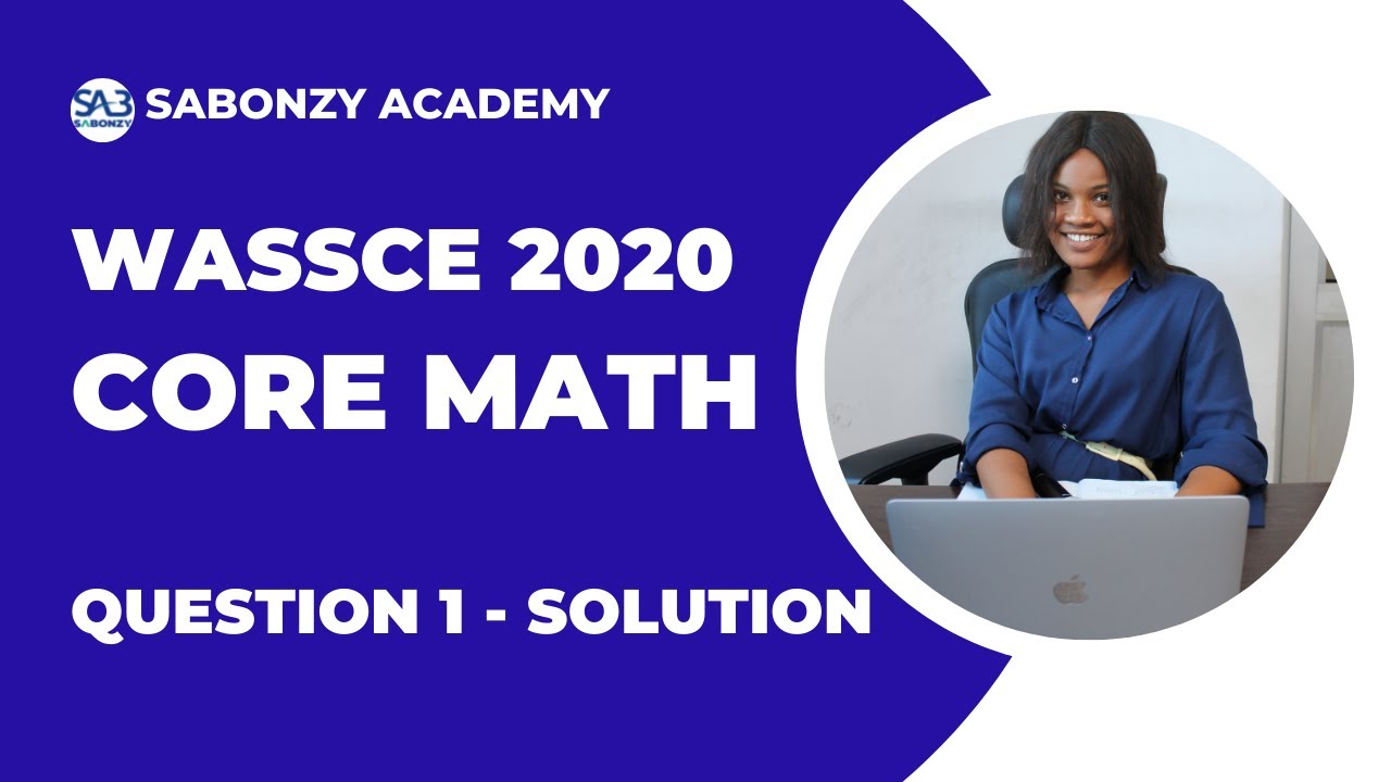 WASSCE 2020 Core Math: Solved Theory Question 1
