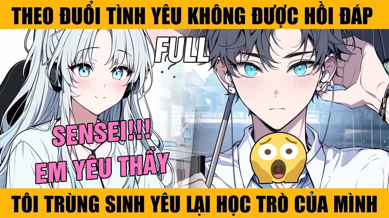 [HOÀN THÀNH] Theo Đuổi Mối Tình Không Được Hồi Đáp, Tôi Trùng Sinh Yêu Lại Học Trò Của Mình Và...