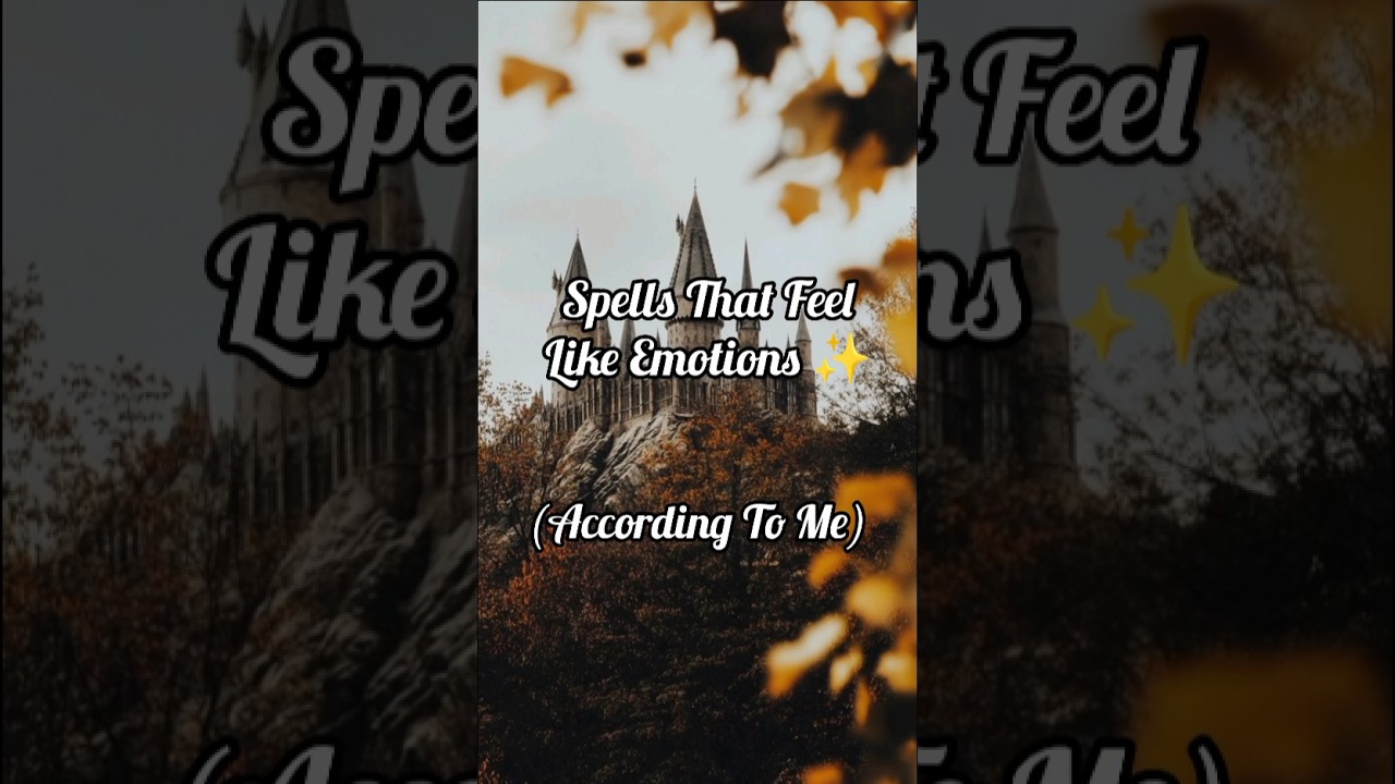 Spells That Feel Like Emotions ✨ (According To Me)| No Hate|