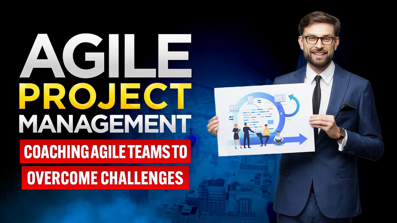 Coaching Agile Teams to Overcome Challenges