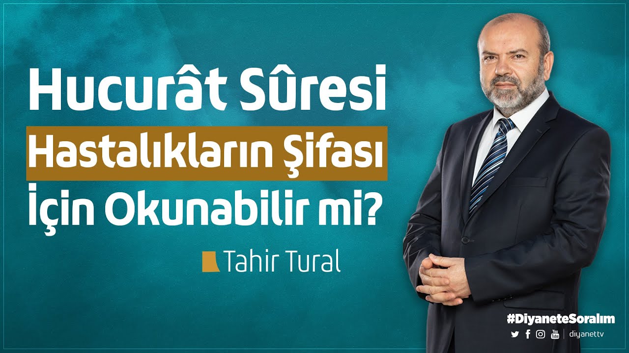 Hucurât Sûresi Hastalıkların Şifası İçin Okunabilir mi? | Tahir Tural