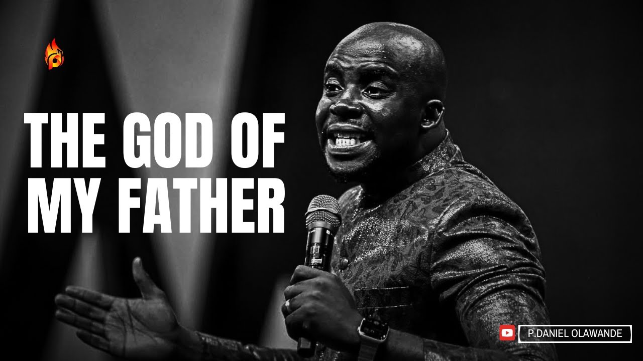 THE GOD OF MY FATHER || P.DANIEL OLAWANDE
