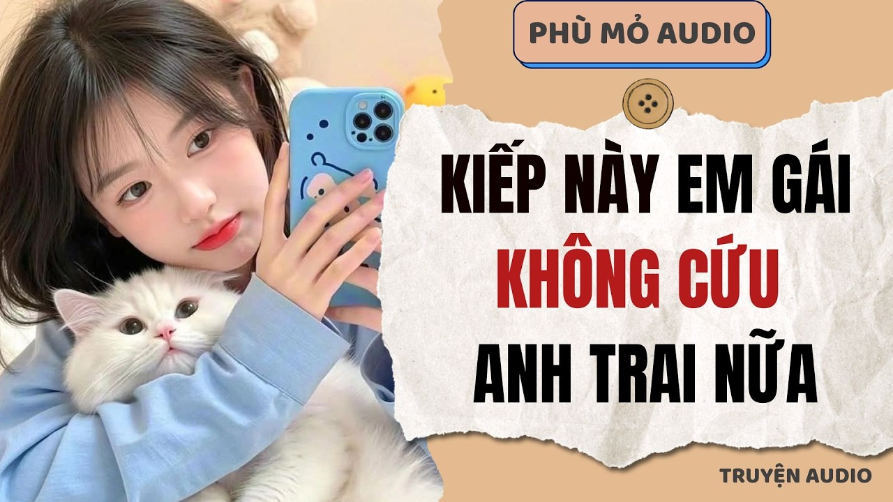Kiếp này em gái không cứu anh trai nữa | Full audio