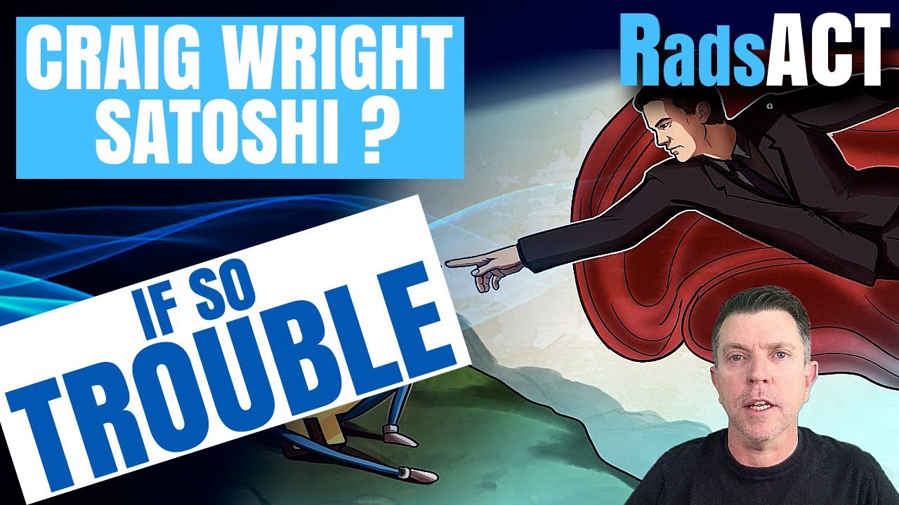 Big Trouble if Craig Wright is Satoshi Nakamoto! Yea Big Trouble!!!