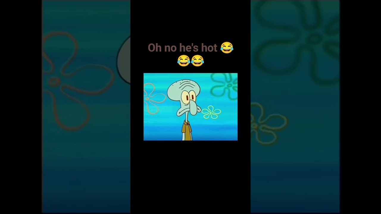 Squidward meme oh no he's hot!!!