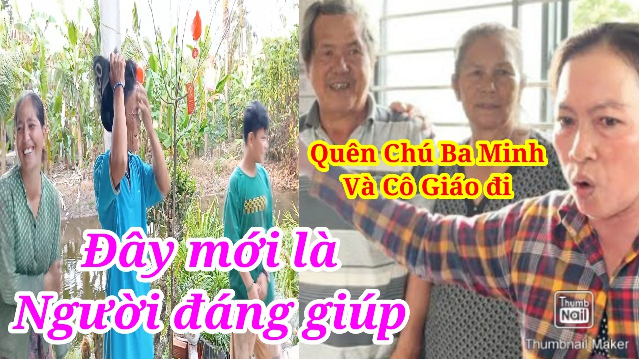 Quên Chú Ba Minh Và Cô Giao Đi Đây Mới Là Người Đáng Giúp Nè