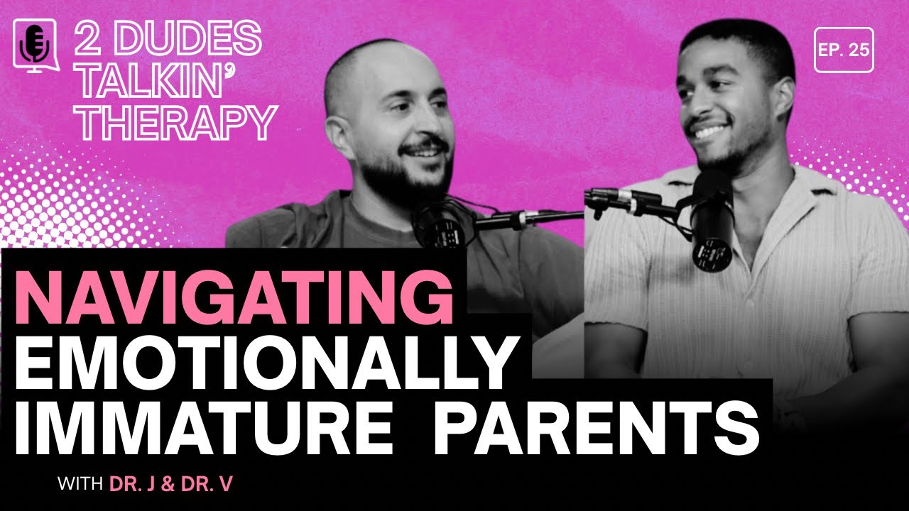 Подкаст «2 Dudes Talkin' Therapy» | Выпуск 25: Как справиться с эмоционально незрелыми родителями
