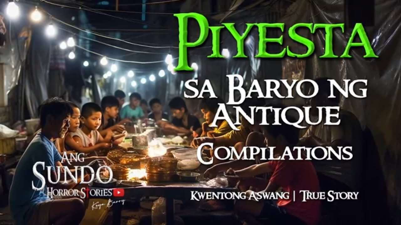 PIYESTA SA BARYO SA ANTIQUE |  KWENTONG ASWANG  |  TRUE STORY