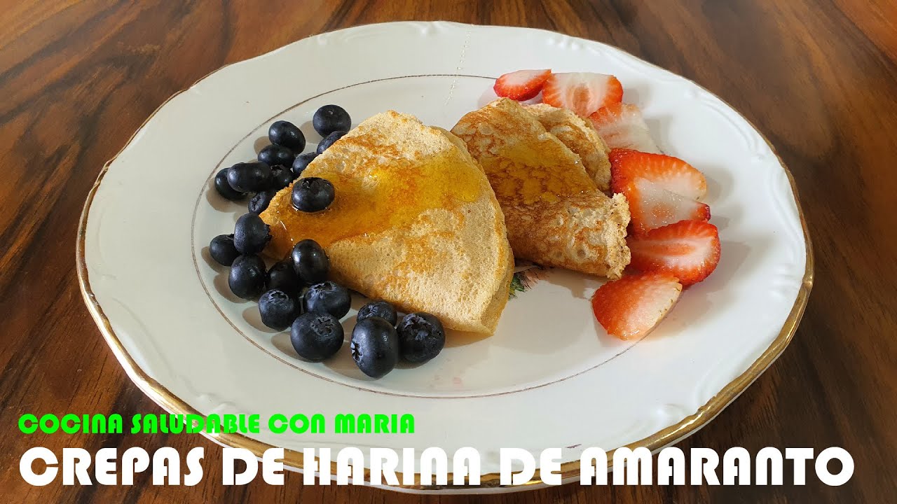 CREPAS DE HARINA DE AMARANTO (SS) / COCINA SALUDABLE CON MARIA