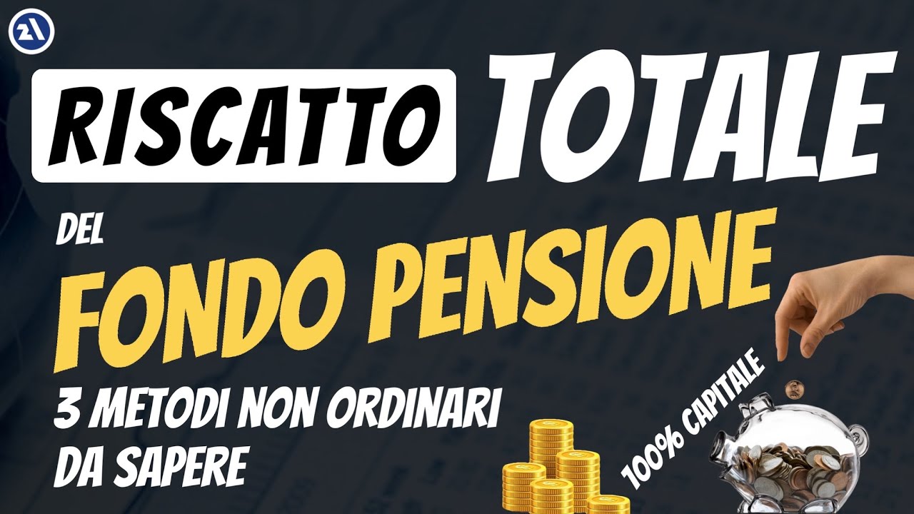 Come ottenere TUTTO IL CAPITALE del fondo pensione. Come fare. 3 metodi da sapere.