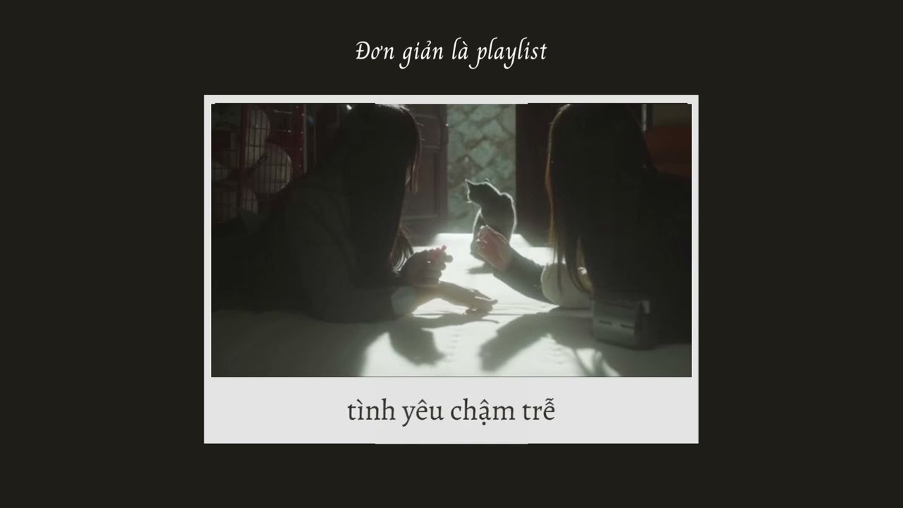 Đơn giản l&agrave; playlist thay t&ocirc;i gửi gắm một số điều đến em [5] - Louw