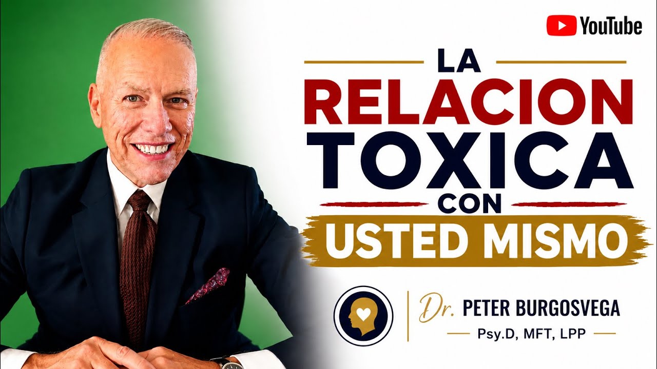 La Relacion Toxica Con Usted Mismo: Peter Burgos Vega MFT, LPP