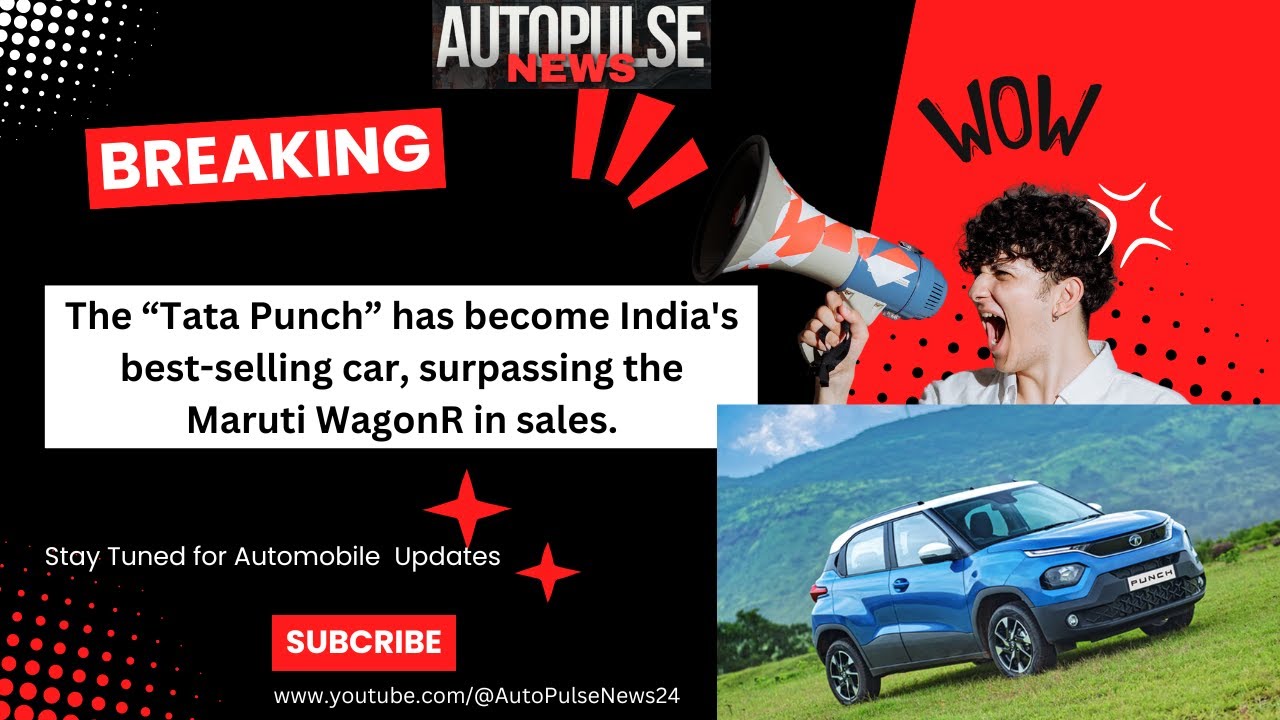 The &ldquo;Tata Punch&rdquo; has become India's best-selling car, surpassing the Maruti WagonR in sales