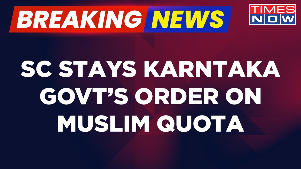 Breaking News | Supreme Court Stays Karnataka Govt's Order Scrapping 4% Muslim Quota