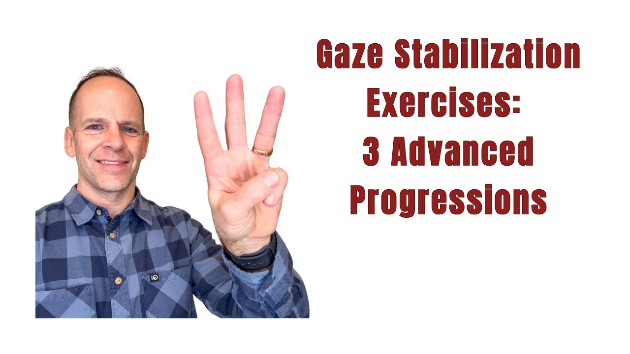 Gaze Stabilization Exercises: 3 Advanced Yet Simple Vestibular Progressions