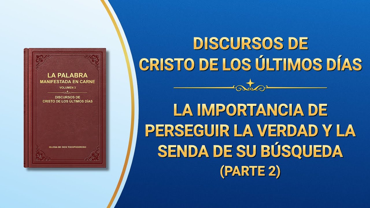 La Palabra de Dios | La importancia de perseguir la verdad y la senda de su búsqueda (Parte 2)