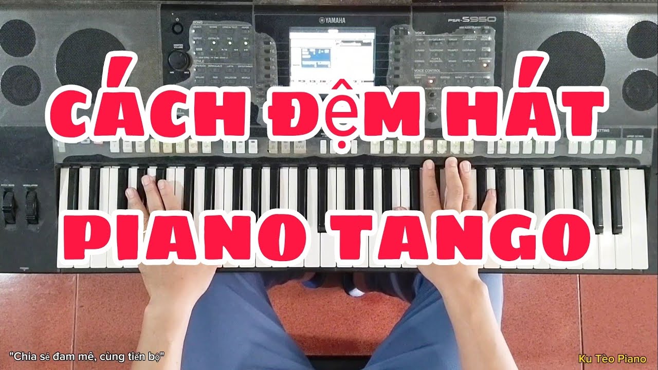 Hướng dẫn đệm hát PIANO TANGO | Ku Tèo Piano.