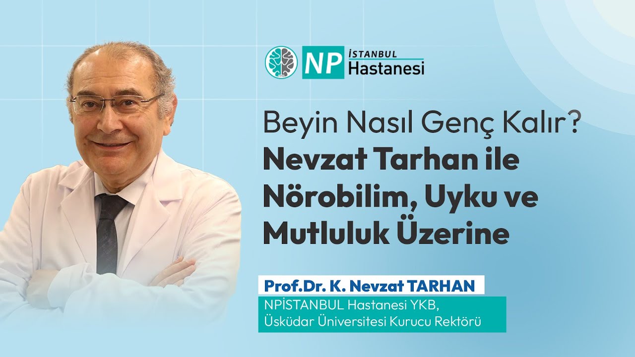 Beyin Nasıl Gen&ccedil; Kalır? Nevzat Tarhan ile N&ouml;robilim, Uyku ve Mutluluk &Uuml;zerine