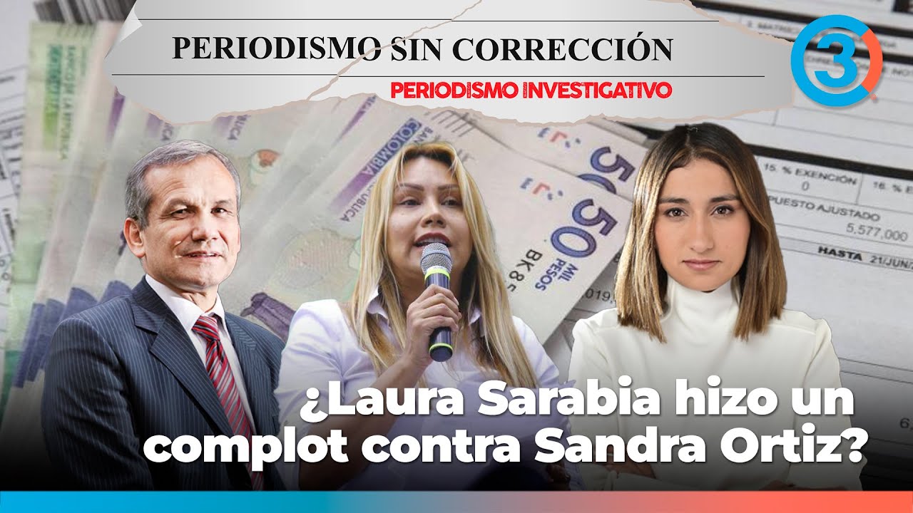 ¿Laura Sarabia hizo complot contra Sandra Ortiz? ¿Quién es la víctima? | Periodismo Sin Corrección