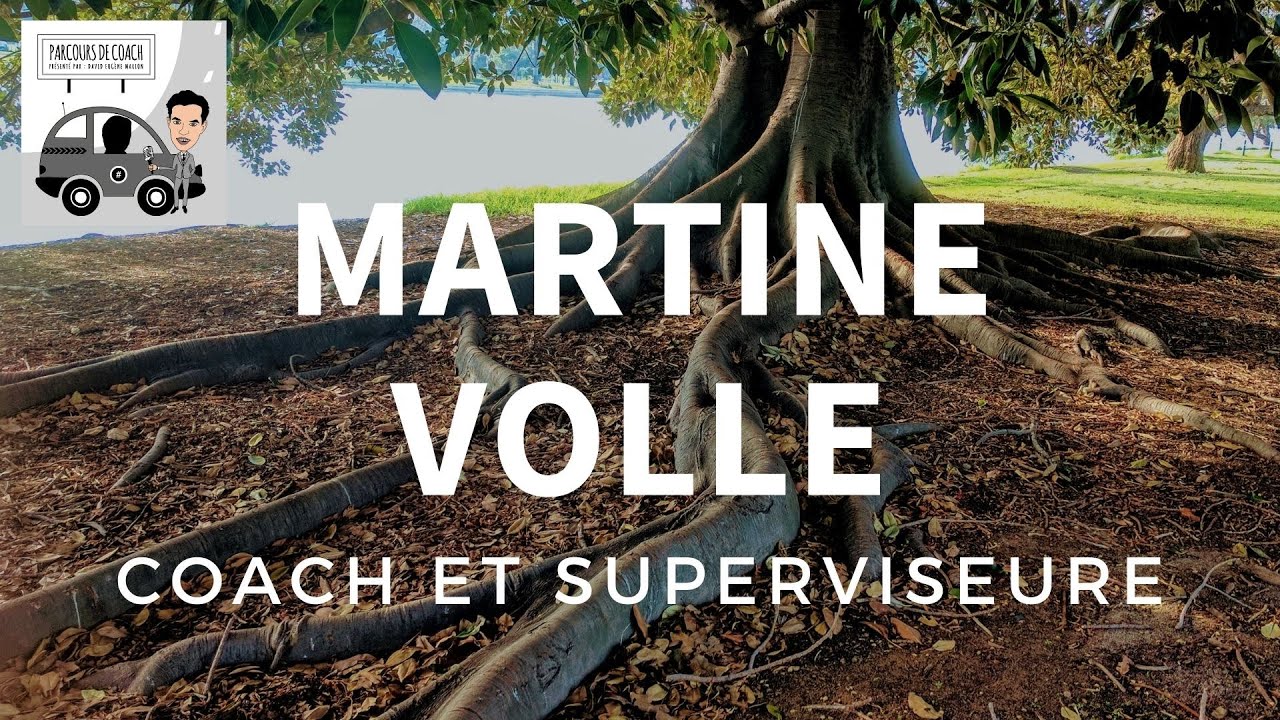 Parcours de Coach® N°11 : Martine VOLLE / Les Racines de la Supervision des Coachs