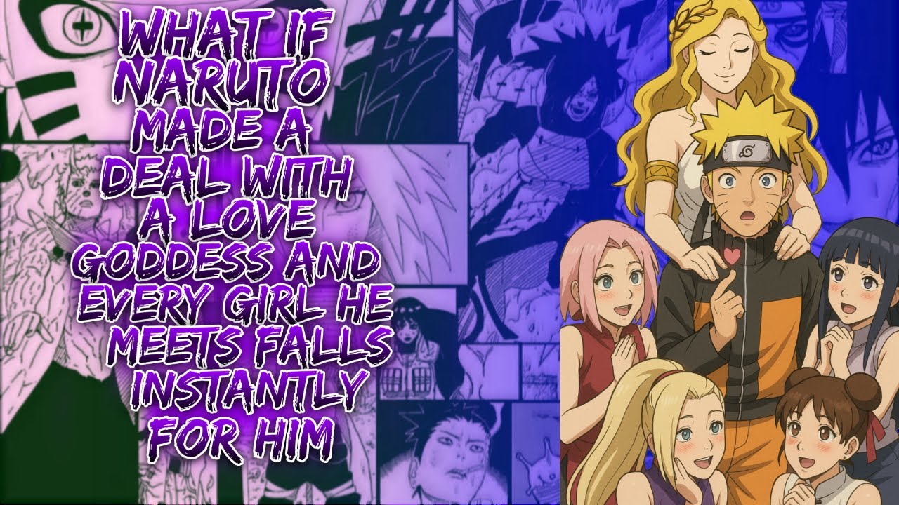 What If Naruto Made a Deal With a Love Goddess And Every Girl He Meets Falls Instantly For Him ||