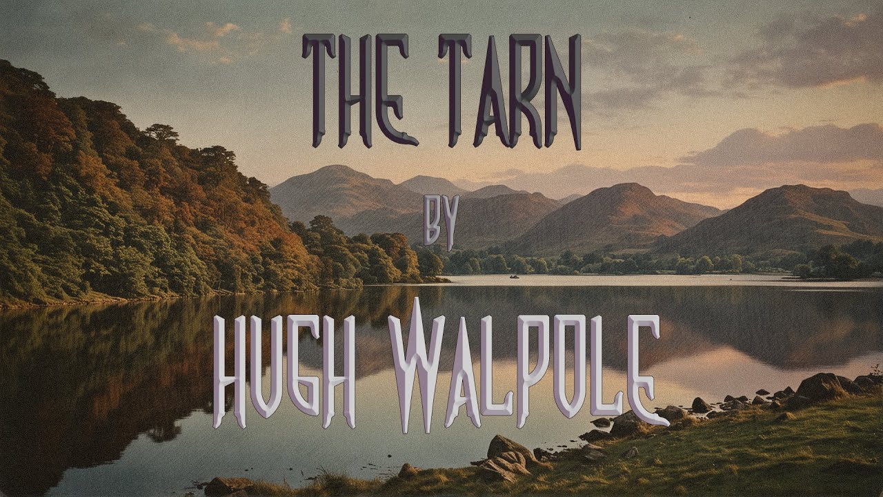 A Tale of Dark Obsession | The Tarn by Hugh Walpole | British Ghost Story Classics | Audiobook