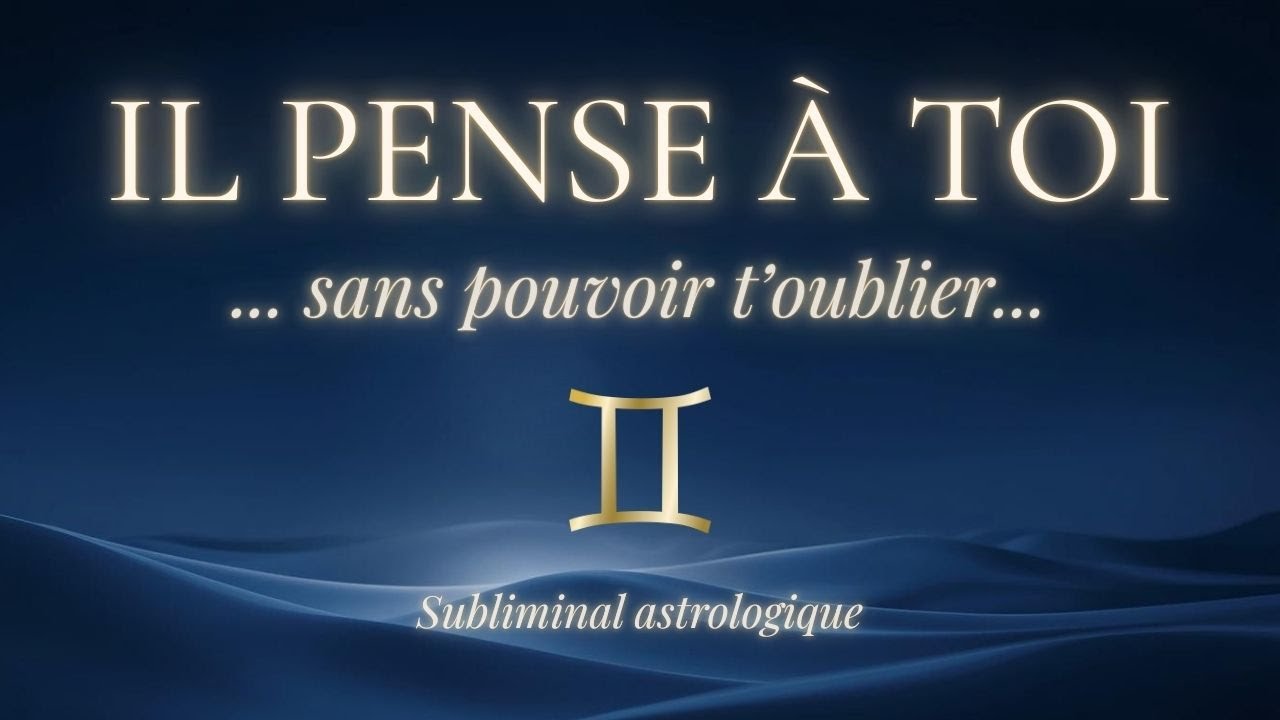 IL PENSE À TOI SANS POUVOIR T’OUBLIER ♊ Gémeaux | Subliminal astrologique amour (639 Hz)
