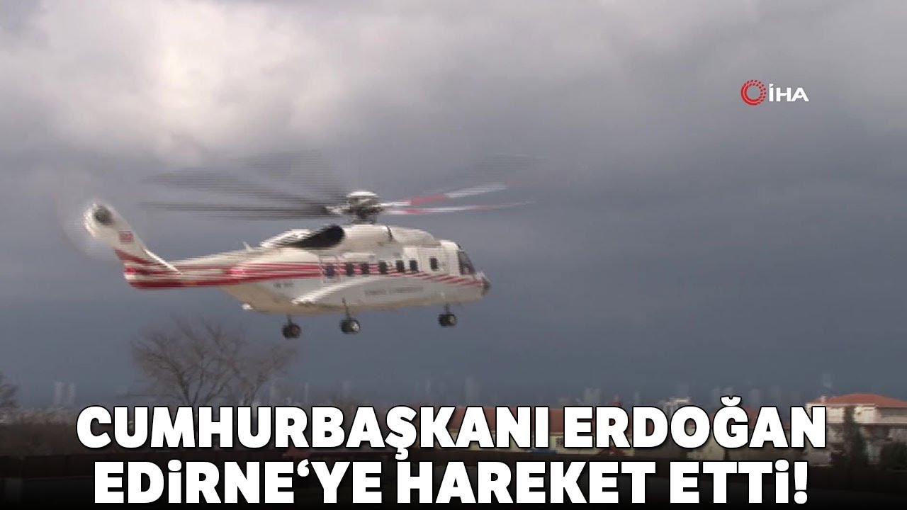 Cumhurbaşkanı Erdoğan, Helikopterle Edirne’ye Gitti