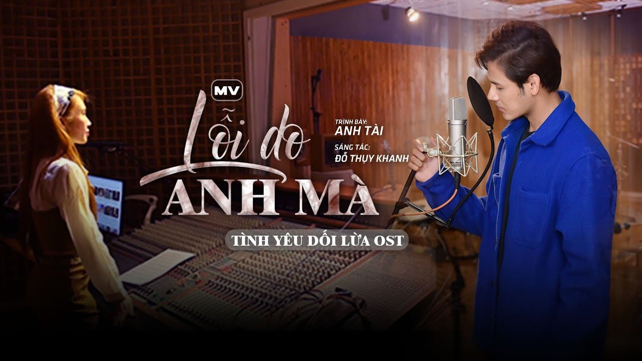 LỖI DO ANH MÀ | TÌNH YÊU DỐI LỪA OST | MV OFFICIAL |  ANH TÀI X ĐỖ THỤY KHANH