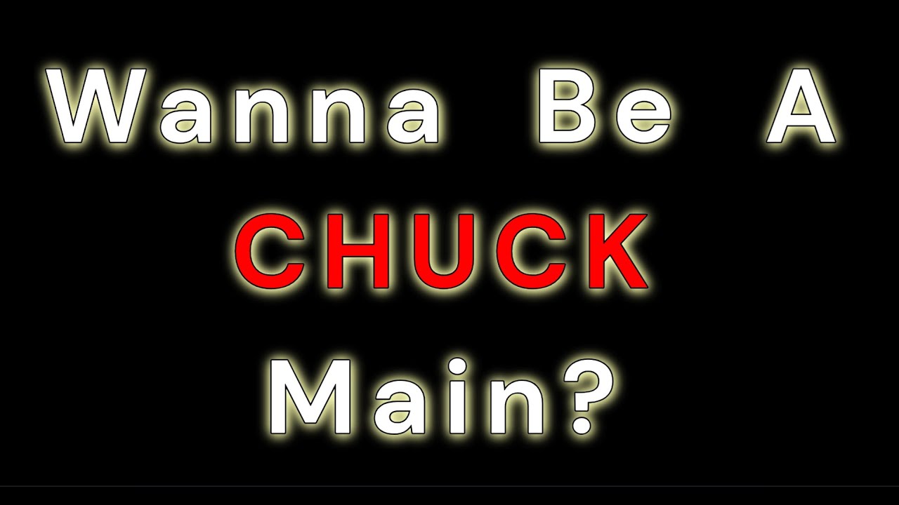 Beginner's Guide to CHUCK - the least understood brawler...