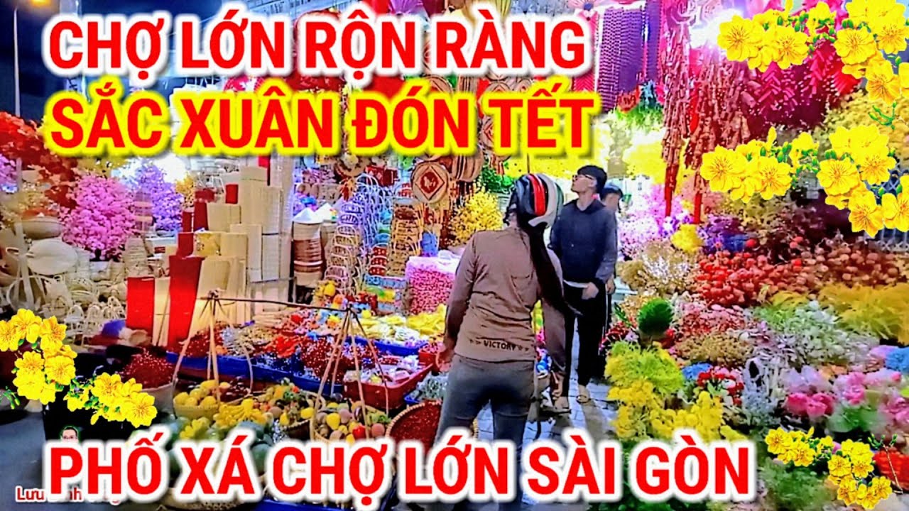 CHỢ LỚN RỘN RÀNG ! SẮC XUÂN ĐÓN TẾT | PHỐ ĐÊM CHỢ LỚN SÀI GÒN | CHỢ BÌNH TÂY QUẬN 6