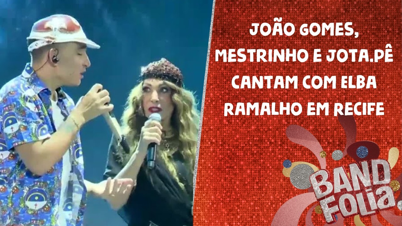 João Gomes, Mestrinho e Jota.pê cantam com Elba Ramalho em Recife | Band Folia