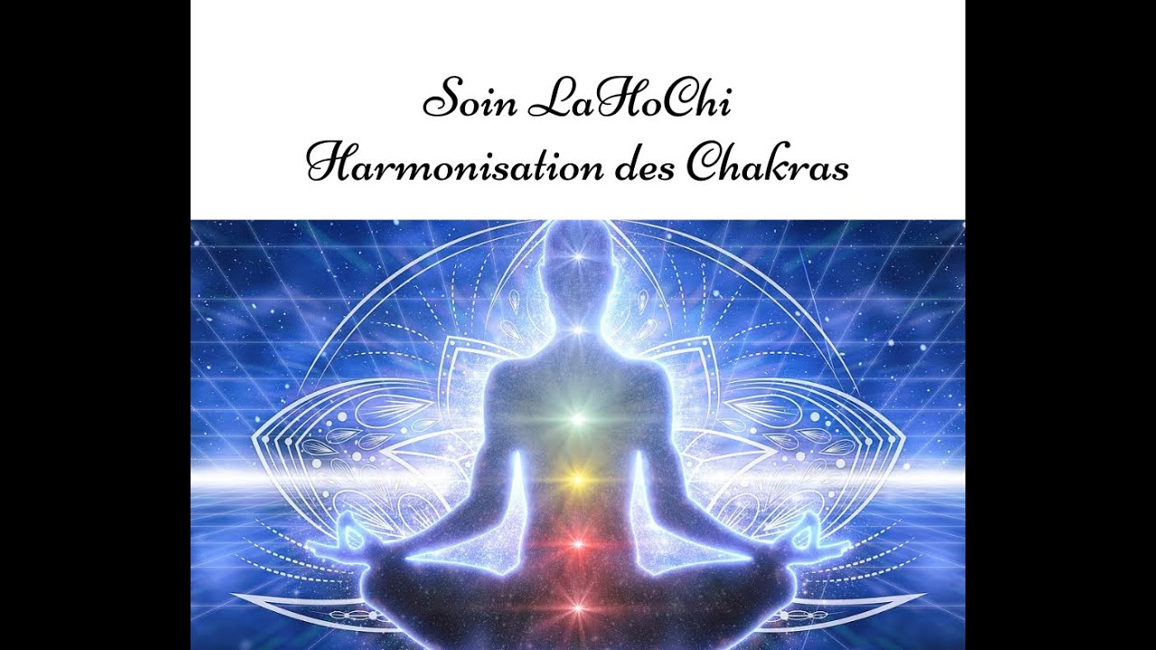 Soin LaHoChi - Harmonisation des chakras - Soin énergétique