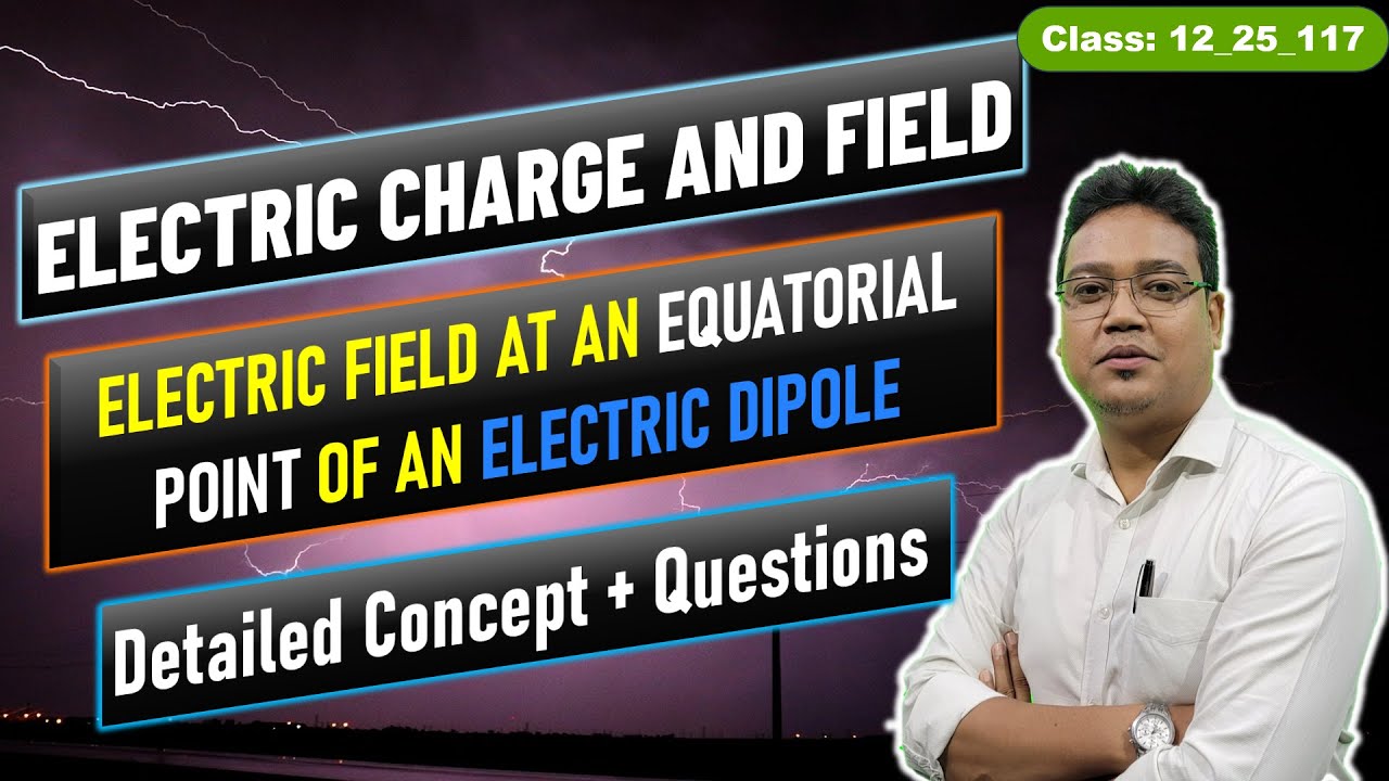 ⚡ Electric Field at Equatorial Point of an Electric Dipole | Class 12 Physics | NEET & JEE 2025