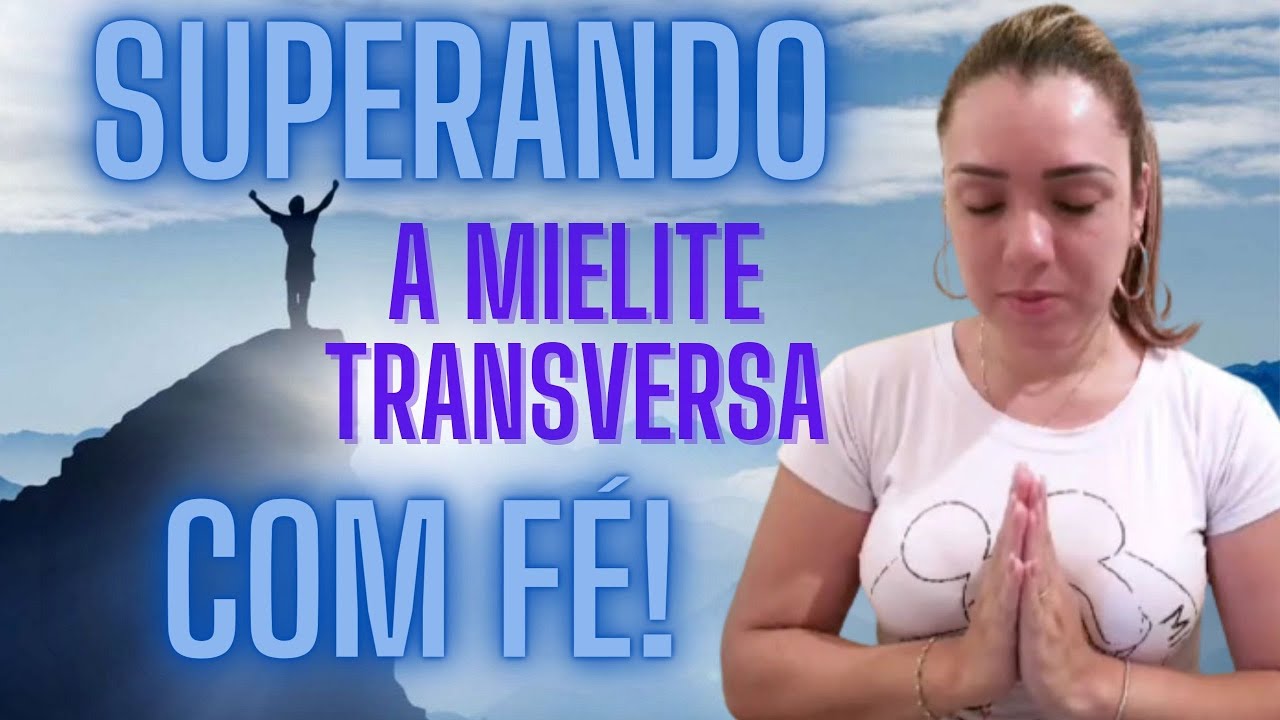 SUPERANDO a MIELITE TRANSVERSA com FÉ