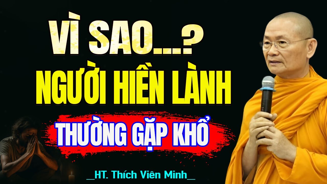 Vì sao Người Hiền Lành vẫn gặp ĐAU KHỔ? - HT. Thích Viên Minh