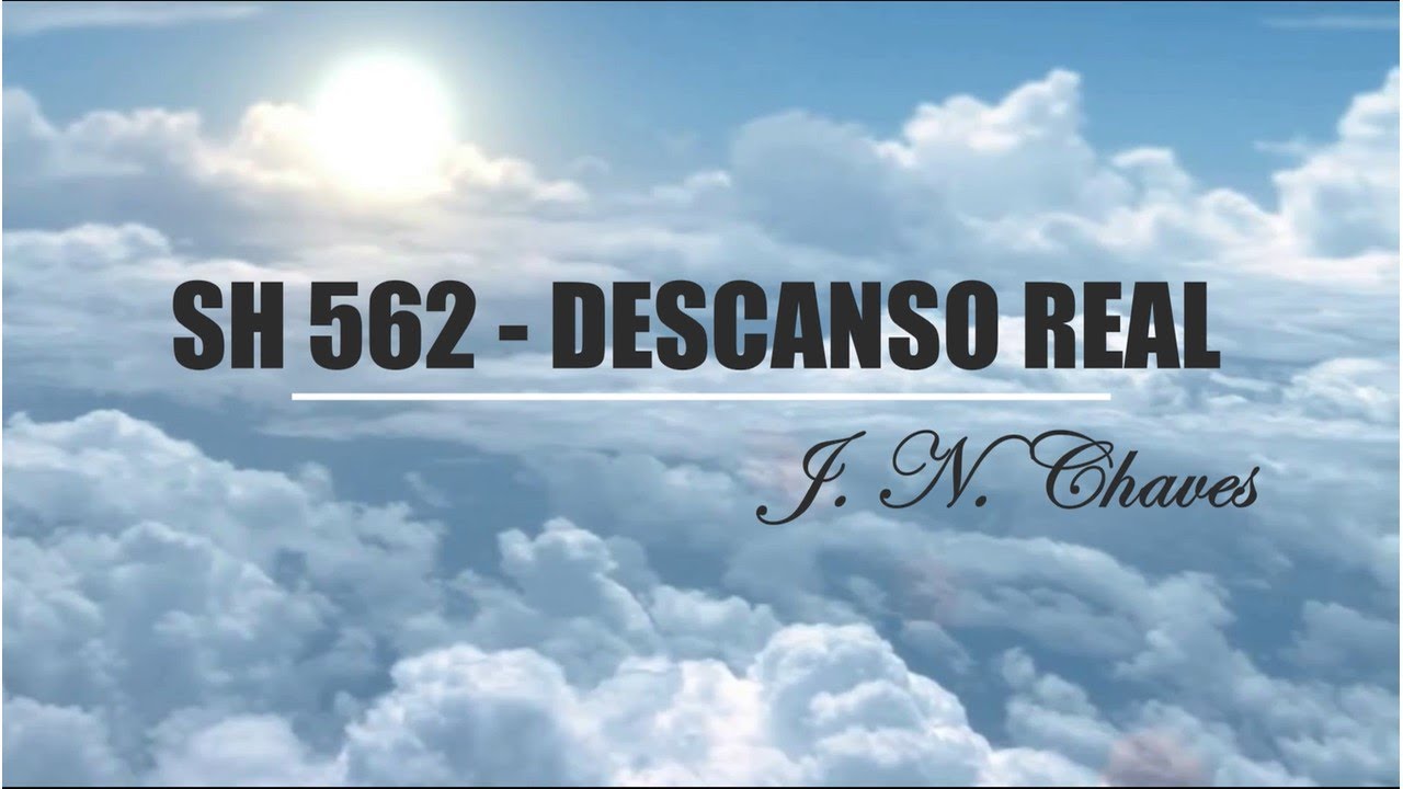 SH 562 - DESCANSO REAL   (SALMOS E HINOS)